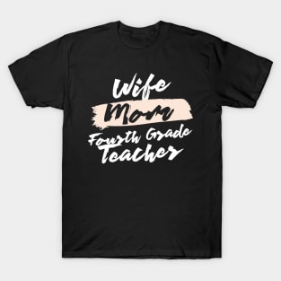 Cute Wife Mom Fourth Grade Teacher Gift Idea T-Shirt